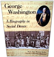 George Washington: A Biography in Social Dance by Kate Van Winkle and Charles Cyril Hendrickson